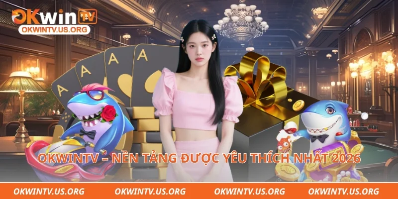 Okwintv – Nền tảng được yêu thích nhất 2026