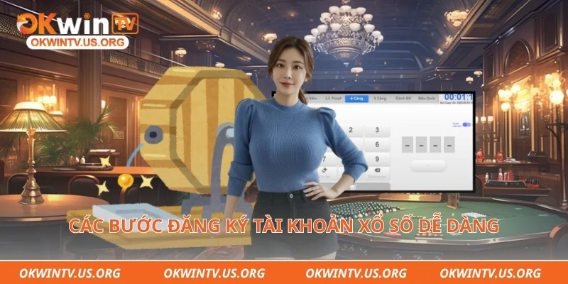 Các bước đăng ký tài khoản xổ số dễ dàng