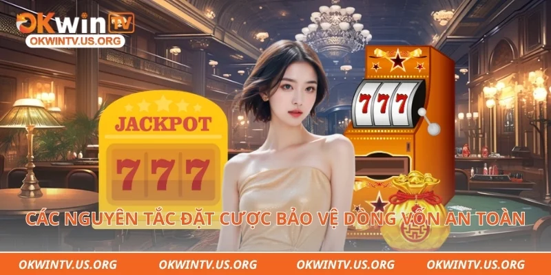 Các nguyên tắc đặt cược bảo vệ dòng vốn an toàn