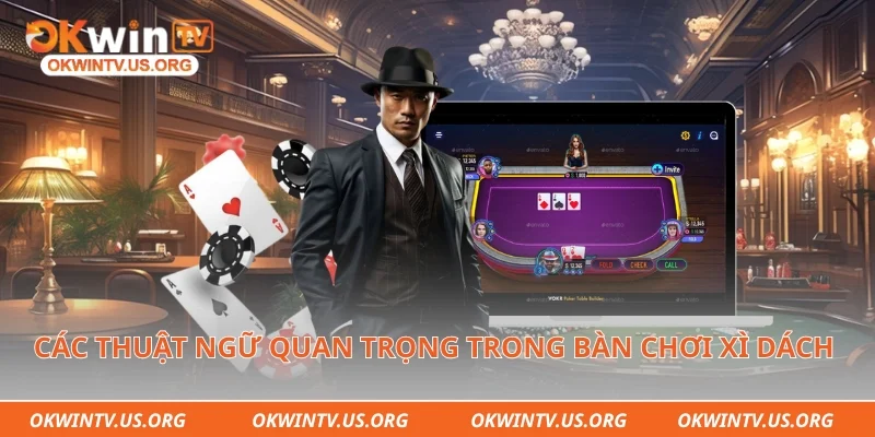 Các thuật ngữ quan trọng trong bàn chơi xì dách online