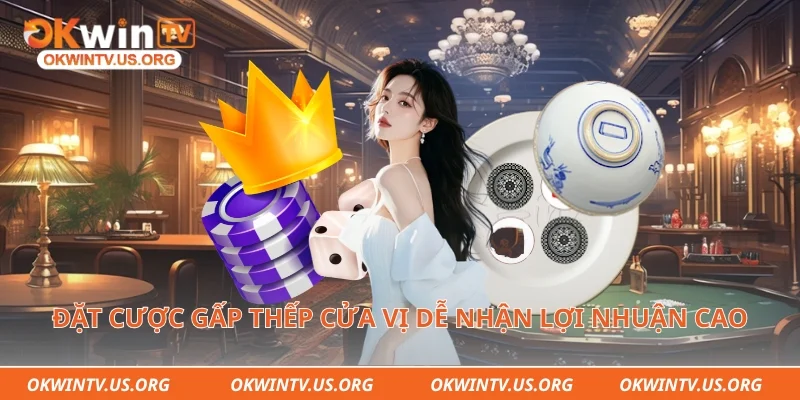 Đặt cược gấp thếp cửa vị dễ nhận lợi nhuận cao
