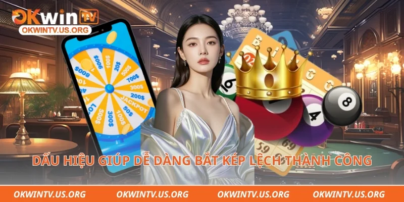 Dấu hiệu giúp dễ dàng bắt kép lệch thành công