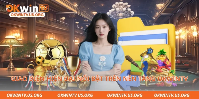 Giao diện hiện đại nổi bật trên nền tảng Okwintv trực tuyến