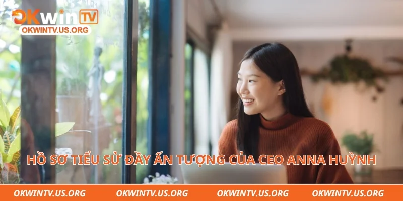 Hồ sơ tiểu sử đầy ấn tượng của CEO Anna Huỳnh