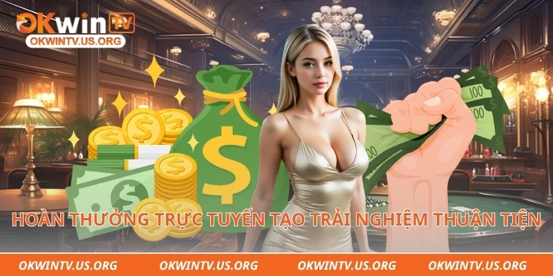 Hoàn thưởng trực tuyến tạo trải nghiệm thuận tiện