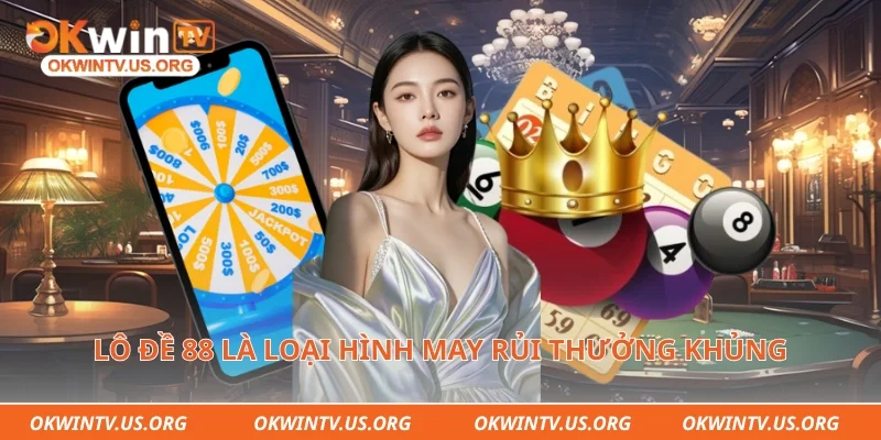 Lô đề 88 là loại hình may rủi thưởng khủng 