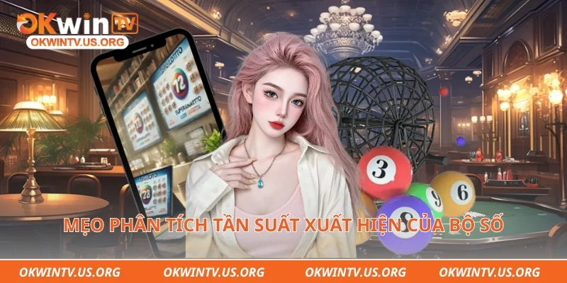 Mẹo phân tích tần suất xuất hiện của bộ số