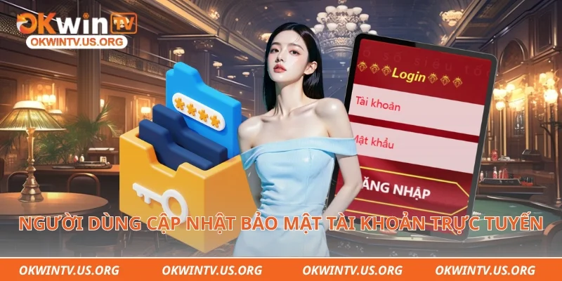 Người dùng cập nhật bảo mật tài khoản trực tuyến an toàn hơn