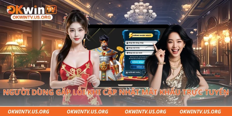 Người dùng gặp lỗi khi cập nhật mật khẩu trực tuyến