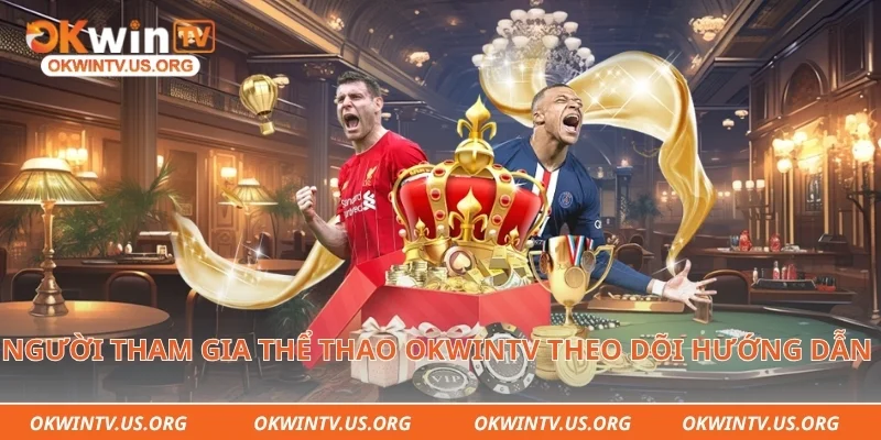 Người tham gia thể thao Okwintv theo dõi hướng dẫn chi tiết