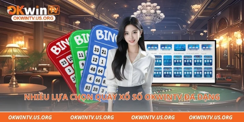Nhiều lựa chọn quay xổ số Okwintv đa dạng