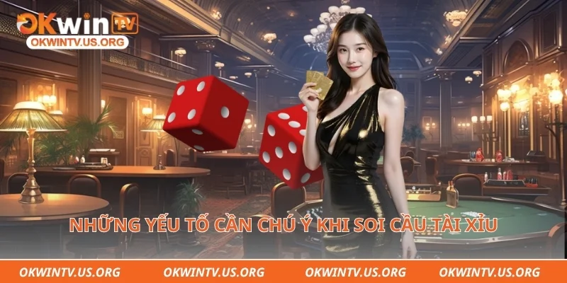 Những yếu tố cần chú ý khi soi cầu tài xỉu