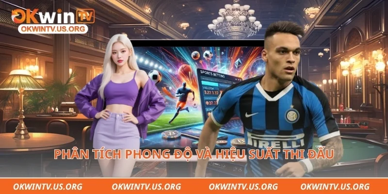 Phân tích phong độ và hiệu suất thi đấu gần đây của hai đội