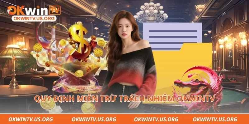 Quy định miễn trừ trách nhiệm Okwintv đối với hội viên