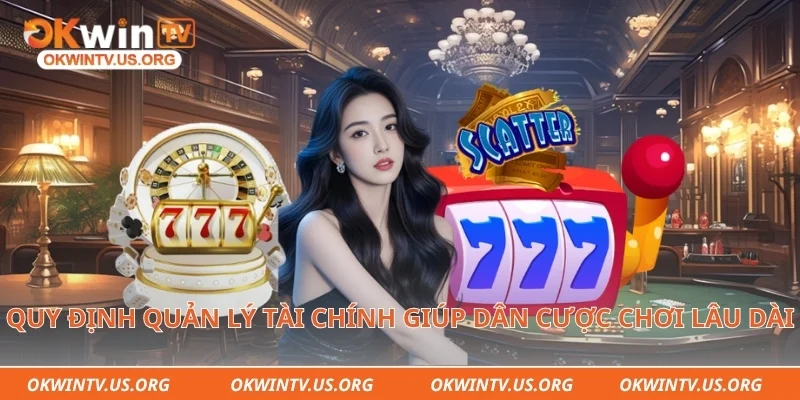 Quy định quản lý tài chính giúp dân cược chơi lâu dài