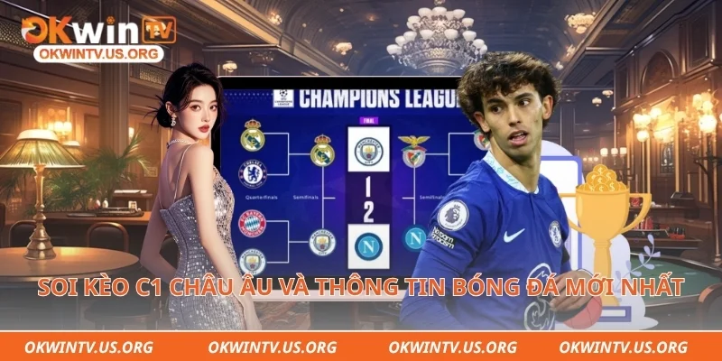 Soi kèo c1 châu âu và thông tin bóng đá mới nhất