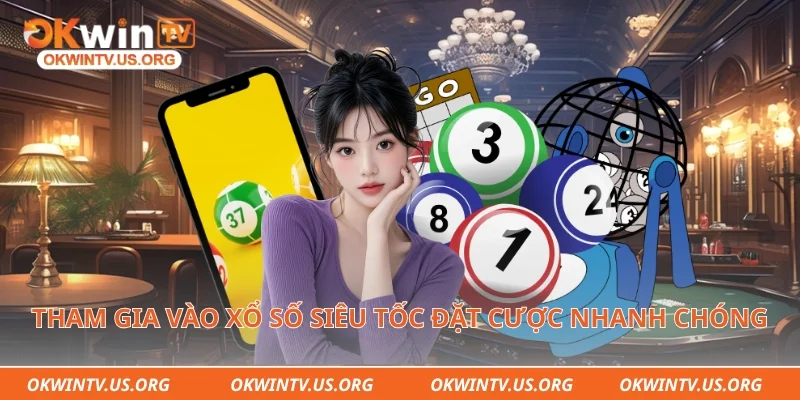 Tham gia vào xổ số siêu tốc đặt cược nhanh chóng