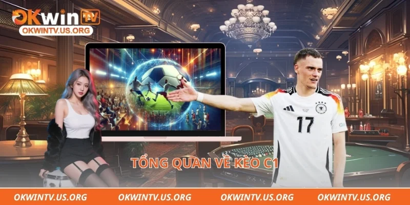 Tổng quan về kèo c1
