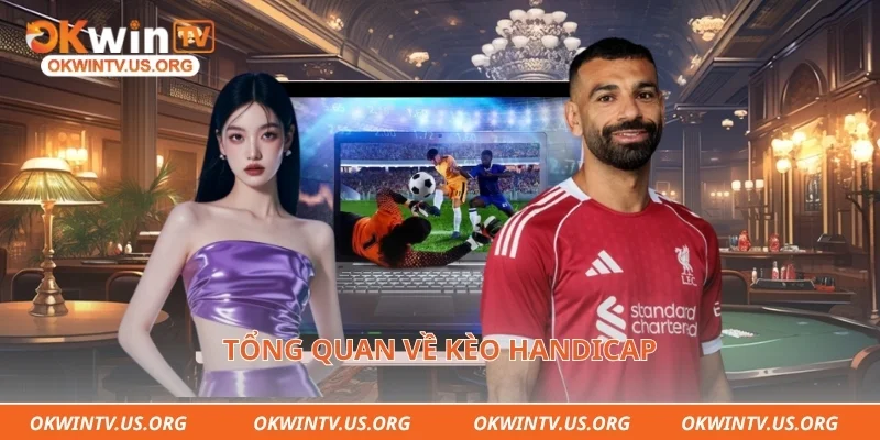 Tổng quan về kèo handicap