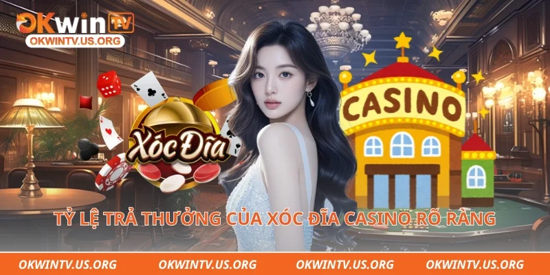 Tỷ lệ trả thưởng của xóc đĩa casino rõ ràng minh bạch
