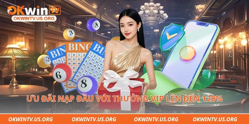 Ưu đãi nạp đầu với thưởng VIP lên đến 128%